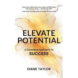 Elevate Potential: A Conscious Approach to Success -- Diane Taylor